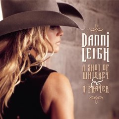 Danni Leigh: A Shot Of Whiskey & A Prayer